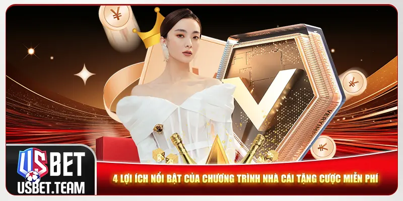 4 lợi ích nổi bật của chương trình nhà cái tặng cược miễn phí 4 lợi ích nổi bật của chương trình nhà cái tặng cược miễn phí