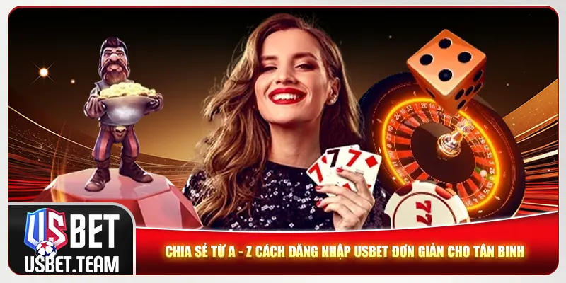Chia sẻ từ A - Z cách đăng nhập Usbet đơn giản cho tân binh