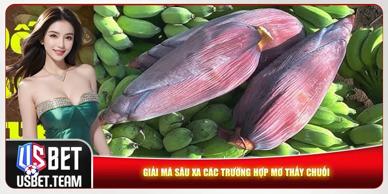 Giải mã sâu xa các trường hợp mơ thấy chuối Giải mã sâu xa các trường hợp mơ thấy chuối