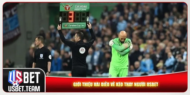 Giới thiệu đôi điều về kèo thay người Usbet Giới thiệu đôi điều về kèo thay người Usbet