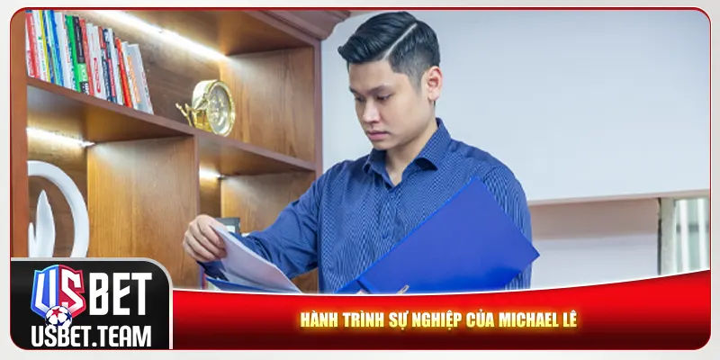 Hành trình sự nghiệp của Michael Lê Hành trình sự nghiệp của Michael Lê