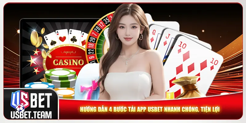 Tải App Usbet - 4 Bước Nhanh Chóng Để Trải Nghiệm Tiện Lợi