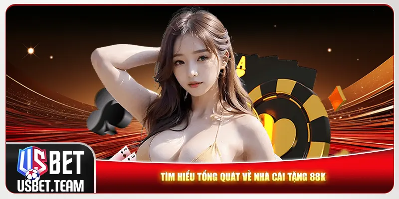 Tìm hiểu tổng quát về nhà cái tặng 88k Tìm hiểu tổng quát về nhà cái tặng 88k